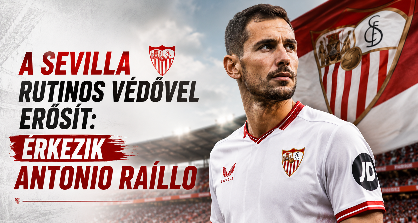 A Sevilla rutinos védővel erősít: érkezik Antonio Raíllo