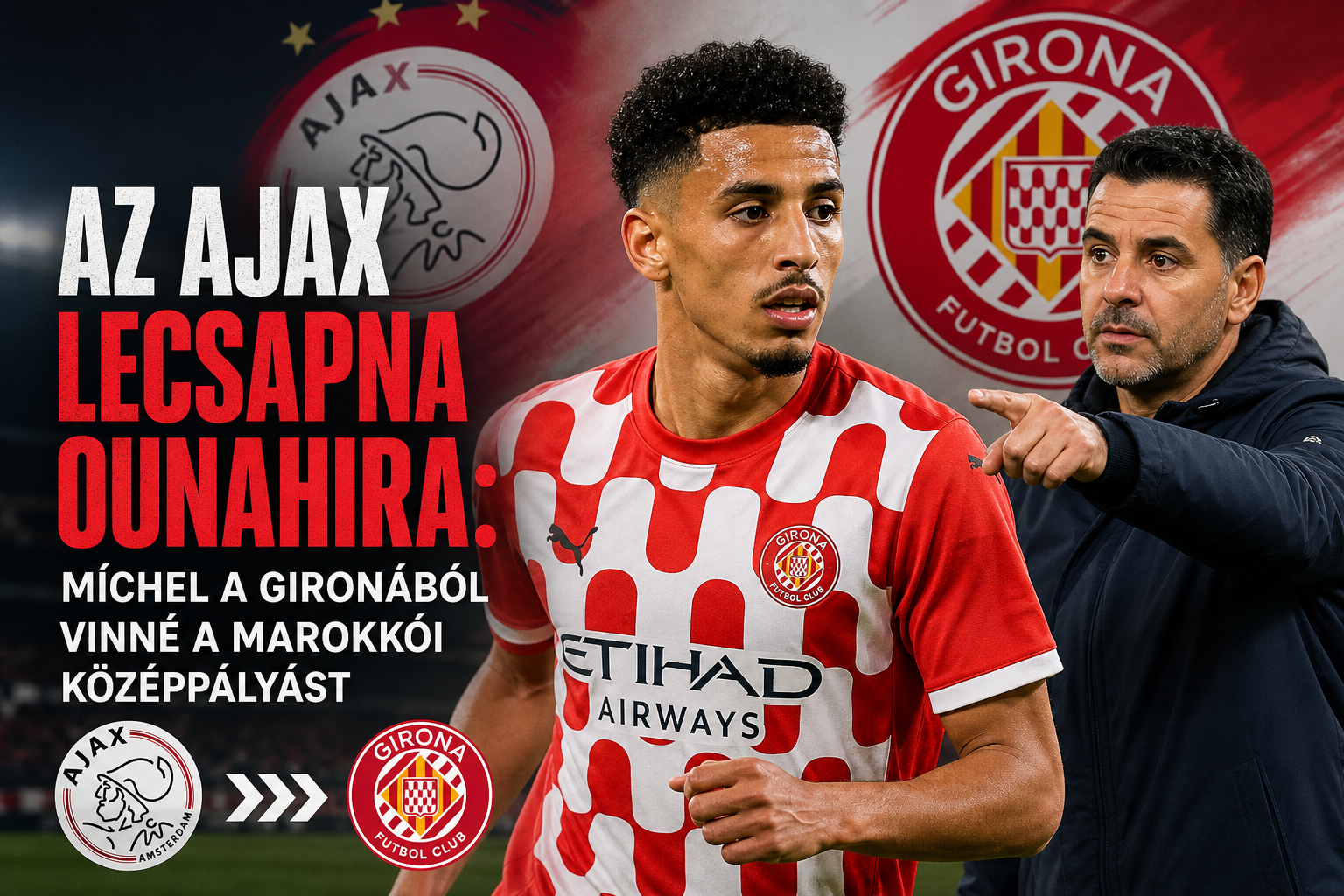 Az Ajax lecsapna Ounahira: Míchel a Gironából vinné a marokkói középpályást