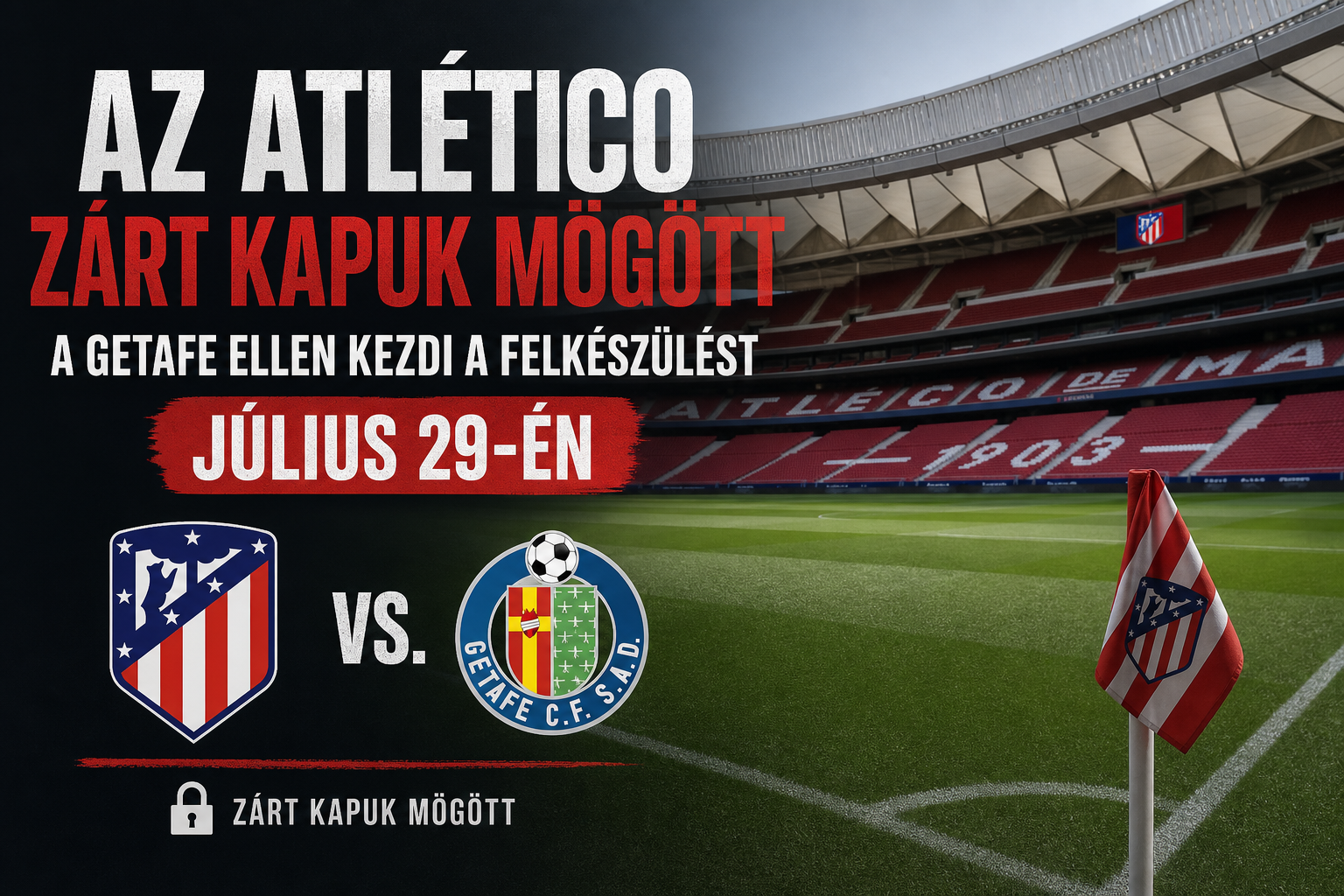 Hivatalos: az Atlético zárt kapuk mögött, a Getafe ellen kezdi a felkészülést július 29-én