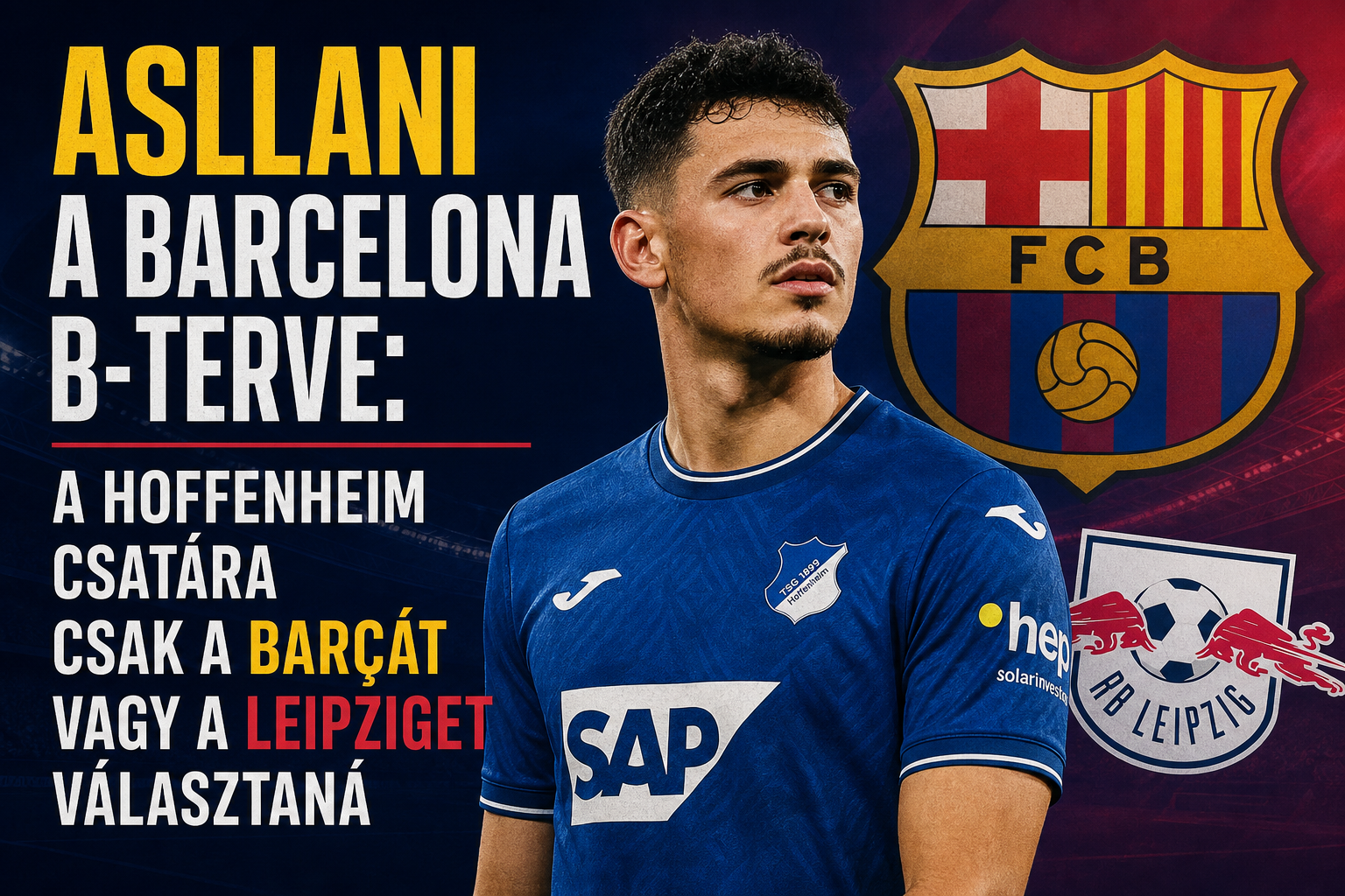 Asllani a Barcelona B-terve: a Hoffenheim csatára csak a Barçát vagy a Leipziget választaná