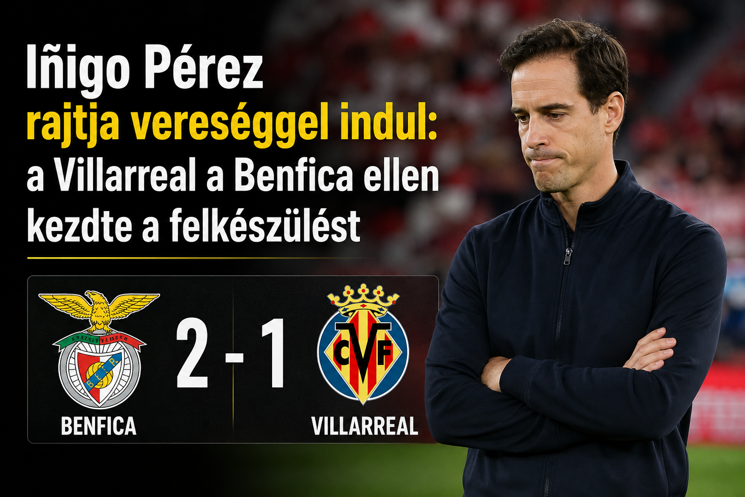 Iñigo Pérez rajtja vereséggel indul: a Villarreal a Benfica ellen kezdte a felkészülést