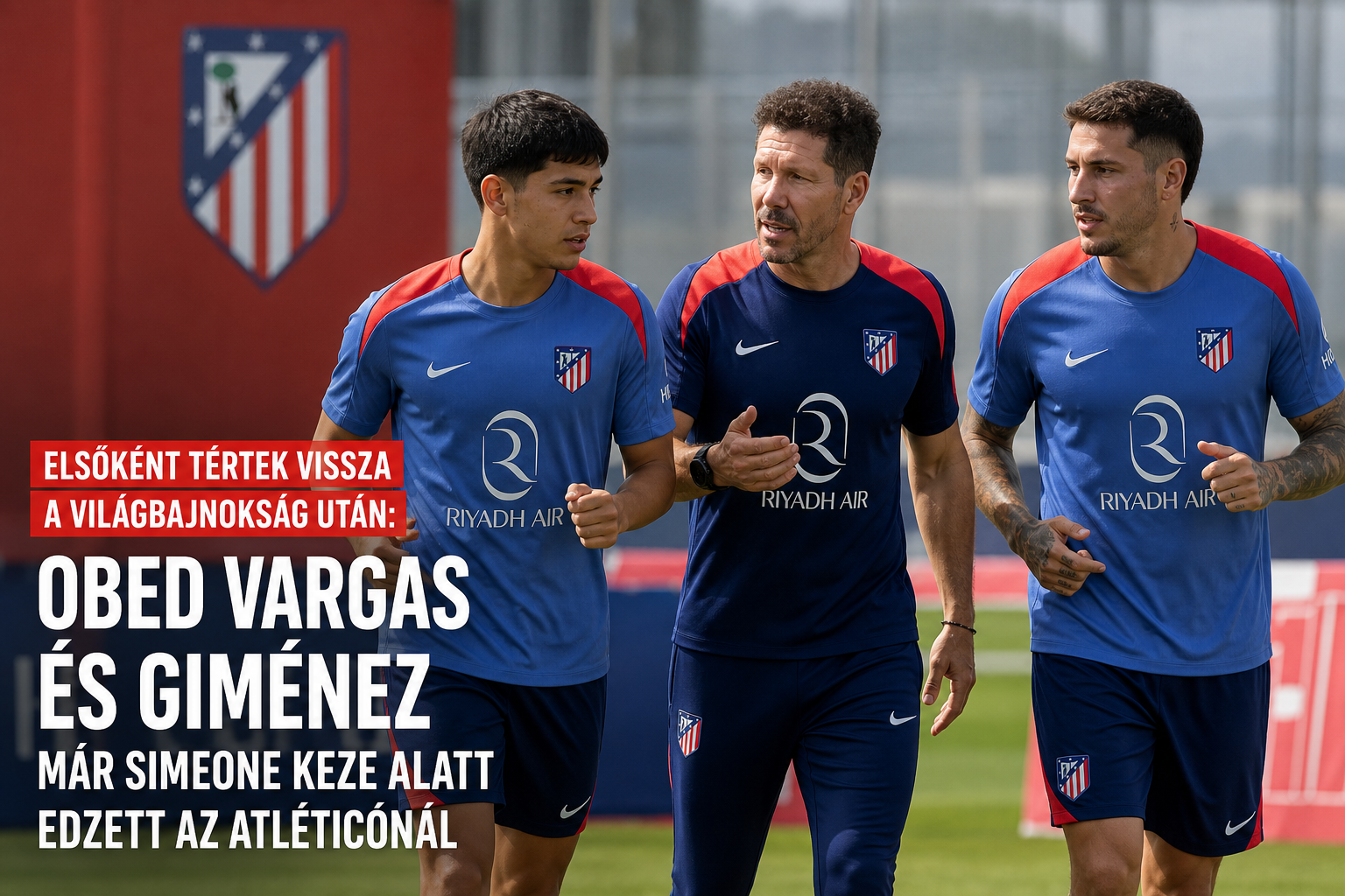 Elsőként tértek vissza a világbajnokság után: Obed Vargas és Giménez már Simeone keze alatt edzett az Atléticónál