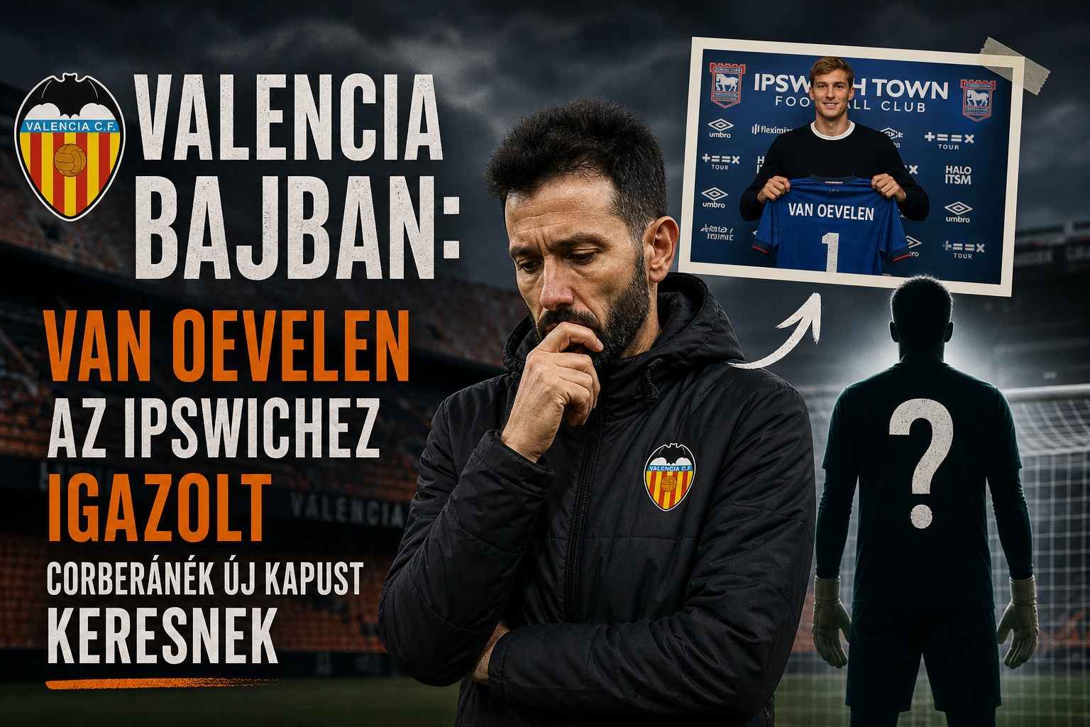 Valencia bajban: Van Oevelen az Ipswichhez igazolt, Corberánék új kapust keresnek