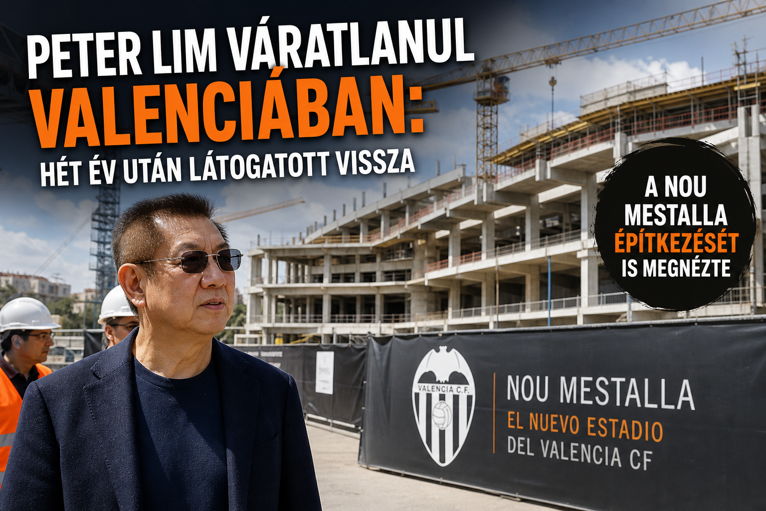 Peter Lim váratlanul Valenciában: hét év után látogatott vissza, a Nou Mestalla építkezését is megnézte