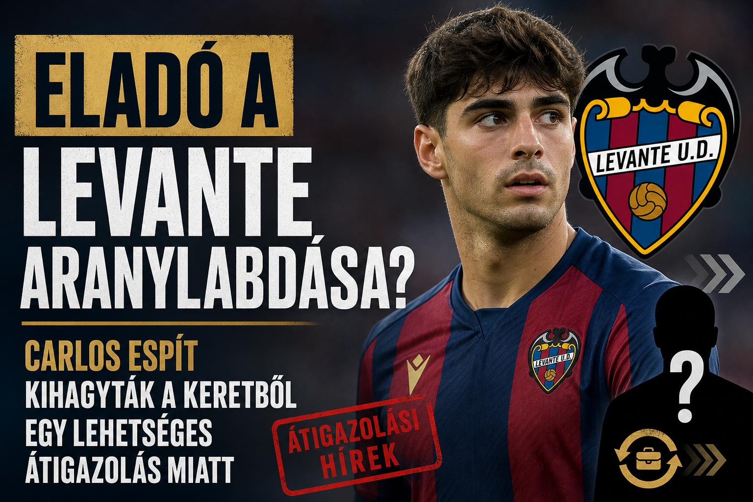 Eladó a Levante aranylabdása? Carlos Espít kihagyták a keretből egy lehetséges átigazolás miatt