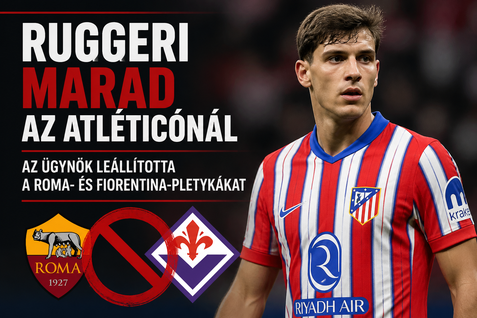 Ruggeri marad az Atléticónál: az ügynök leállította a Roma- és Fiorentina-pletykákat