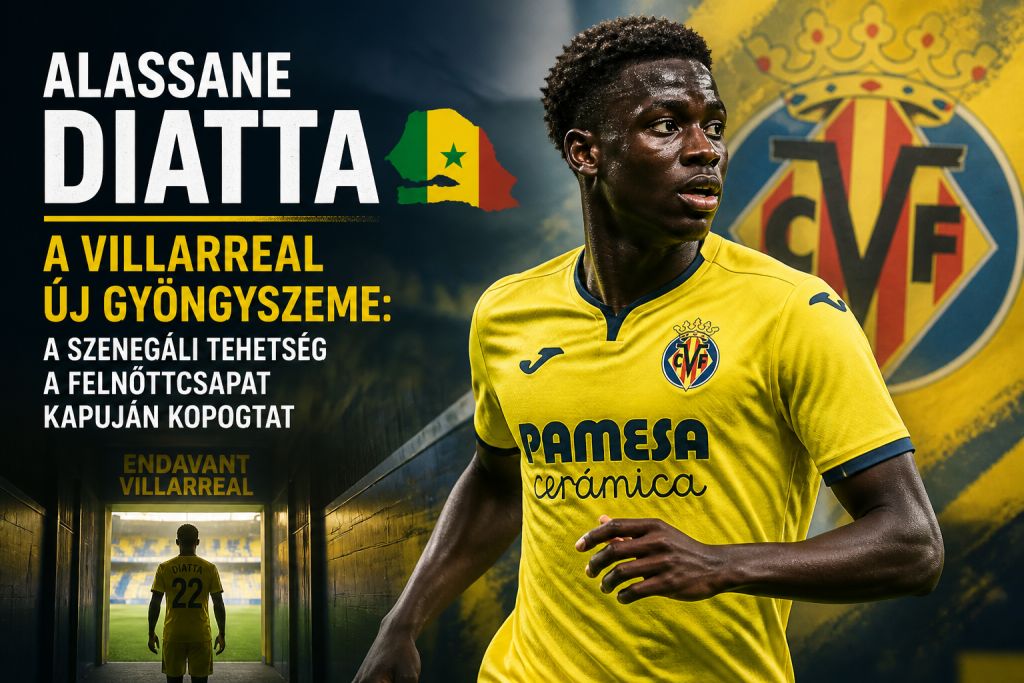 Alassane Diatta a Villarreal új gyöngyszeme: a szenegáli tehetség a felnőttcsapat kapuján kopogtat