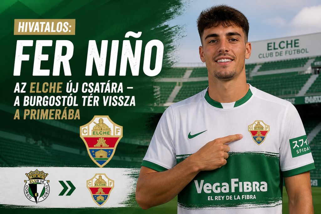 Hivatalos: Fer Niño az Elche új csatára – a Burgostól tér vissza a Primerába