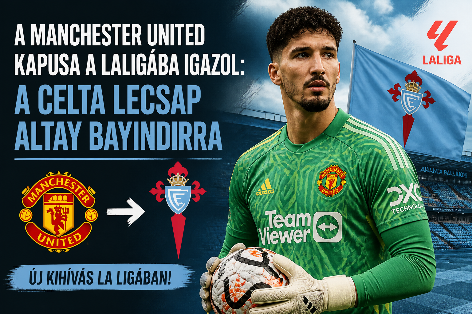 A Manchester United kapusa a LaLigába igazol: a Celta lecsap Altay Bayındırra