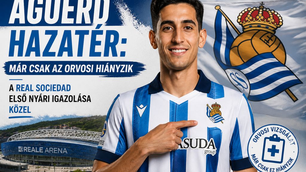 Aguerd hazatér: már csak az orvosi hiányzik – a Real Sociedad első nyári igazolása közel